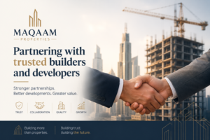 Maqaam Properties – Partnering with trusted builders and developers